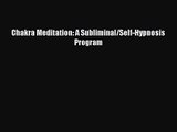 [PDF Download] Chakra Meditation: A Subliminal/Self-Hypnosis Program [Read] Full Ebook