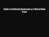 [PDF Download] Guide to California Backroads & 4-Wheel Drive Trails [PDF] Full Ebook