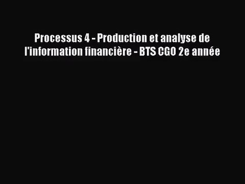 [PDF Télécharger] Processus 4 - Production et analyse de l'information financière - BTS CGO