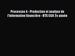 [PDF Télécharger] Processus 4 - Production et analyse de l'information financière - BTS CGO