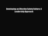 [PDF Download] Developing an Effective Safety Culture: A Leadership Approach [Read] Full Ebook