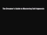 [PDF Download] The Dreamer's Guide to Mastering Self-hypnosis [Download] Full Ebook