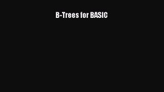 [PDF Download] B-Trees for BASIC [Read] Online
