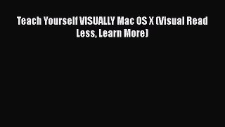 [PDF Download] Teach Yourself VISUALLY Mac OS X (Visual Read Less Learn More) [Download] Full