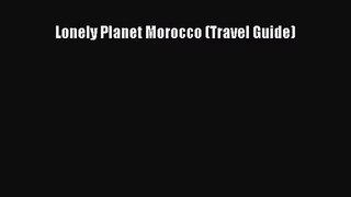 [PDF Download] Lonely Planet Morocco (Travel Guide) [Read] Online