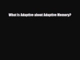 [PDF Download] What Is Adaptive about Adaptive Memory? [Read] Full Ebook