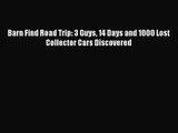 [PDF Download] Barn Find Road Trip: 3 Guys 14 Days and 1000 Lost Collector Cars Discovered