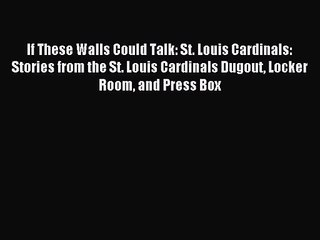 [PDF Download] If These Walls Could Talk: St. Louis Cardinals: Stories from the St. Louis Cardinals