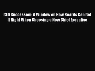 [PDF Download] CEO Succession: A Window on How Boards Can Get It Right When Choosing a New