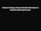 [PDF Download] Cultural Strategy: Using Innovative Ideologies to Build Breakthrough Brands