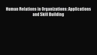 [PDF Download] Human Relations in Organizations: Applications and Skill Building [Read] Online