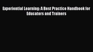 [PDF Download] Experiential Learning: A Best Practice Handbook for Educators and Trainers [PDF]