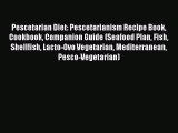 Read Pescetarian Diet: Pescetarianism Recipe Book Cookbook Companion Guide (Seafood Plan Fish