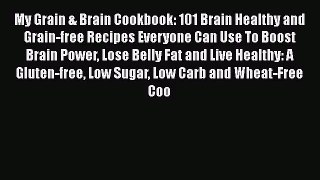 Read My Grain & Brain Cookbook: 101 Brain Healthy and Grain-free Recipes Everyone Can Use To