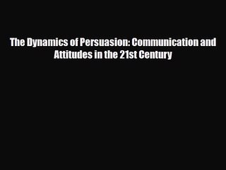 [PDF Download] The Dynamics of Persuasion: Communication and Attitudes in the 21st Century