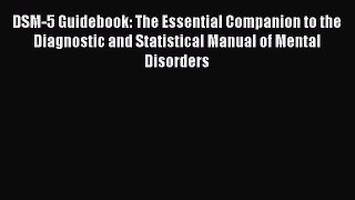 [PDF Download] DSM-5 Guidebook: The Essential Companion to the Diagnostic and Statistical Manual