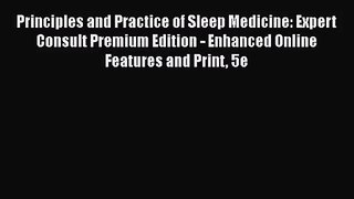 [PDF Download] Principles and Practice of Sleep Medicine: Expert Consult Premium Edition -