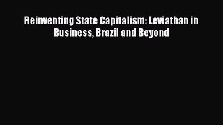 [PDF Download] Reinventing State Capitalism: Leviathan in Business Brazil and Beyond [Download]