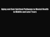 [PDF Download] Aging and God: Spiritual Pathways to Mental Health in Midlife and Later Years