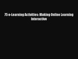 [PDF Download] 75 e-Learning Activities: Making Online Learning Interactive [Read] Online