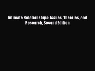 [PDF Download] Intimate Relationships: Issues Theories and Research Second Edition [PDF] Full