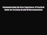 [PDF Download] Communicating the User Experience: A Practical Guide for Creating Useful UX
