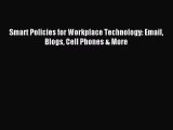 [PDF Download] Smart Policies for Workplace Technology: Email Blogs Cell Phones & More [Read]