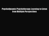 [PDF Download] Psychodynamic Psychotherapy: Learning to Listen from Multiple Perspectives [Read]