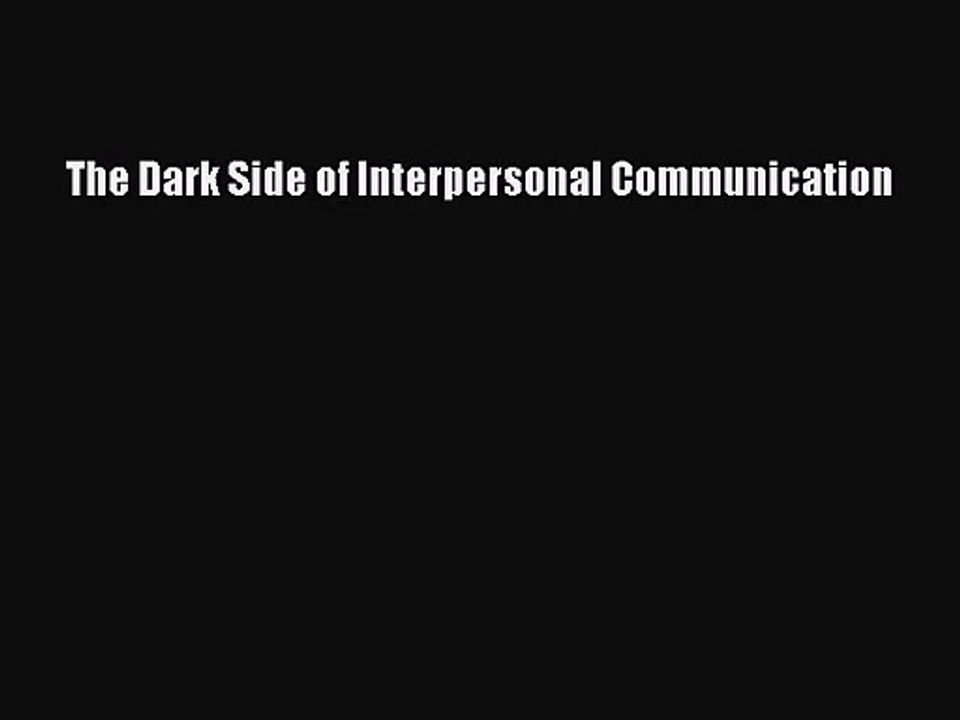 [PDF Download] The Dark Side of Interpersonal Communication [Read] Online
