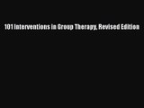 [PDF Download] 101 Interventions in Group Therapy Revised Edition [Read] Online