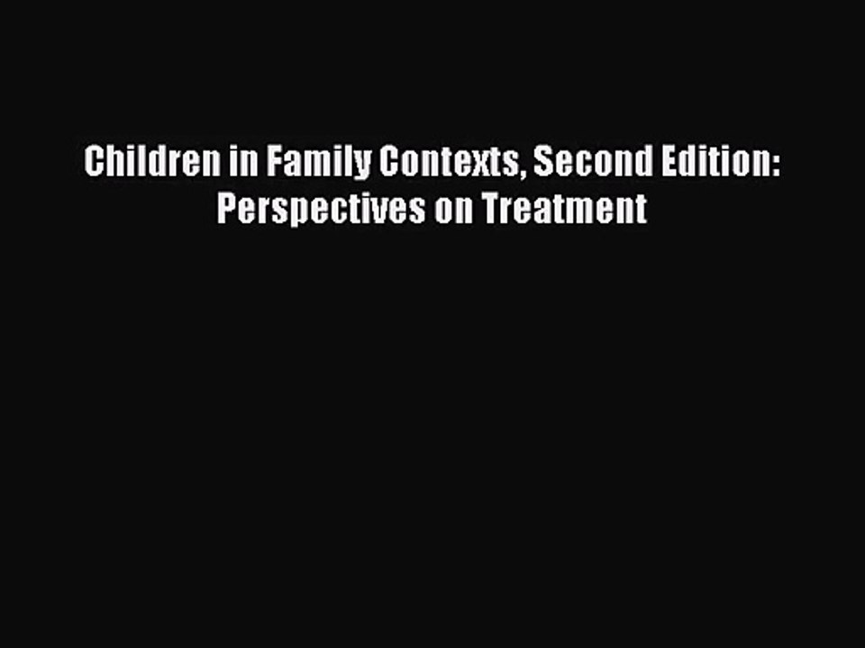 [PDF Download] Children in Family Contexts Second Edition: Perspectives on Treatment [Download]