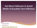 Get More Followers On Social Media To Escalate Your Influence