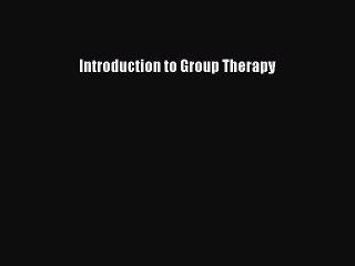 [PDF Download] Introduction to Group Therapy [Download] Online