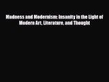 [PDF Download] Madness and Modernism: Insanity in the Light of Modern Art Literature and Thought
