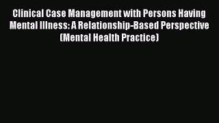 [PDF Download] Clinical Case Management with Persons Having Mental Illness: A Relationship-Based
