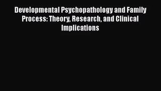 [PDF Download] Developmental Psychopathology and Family Process: Theory Research and Clinical