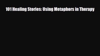 [PDF Download] 101 Healing Stories: Using Metaphors in Therapy [PDF] Full Ebook