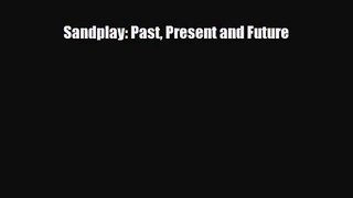 [PDF Download] Sandplay: Past Present and Future [Read] Full Ebook