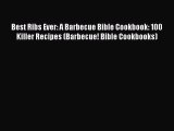 Download Best Ribs Ever: A Barbecue Bible Cookbook: 100 Killer Recipes (Barbecue! Bible Cookbooks)