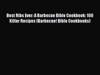 Download Video: Download Best Ribs Ever: A Barbecue Bible Cookbook: 100 Killer Recipes (Barbecue! Bible Cookbooks)