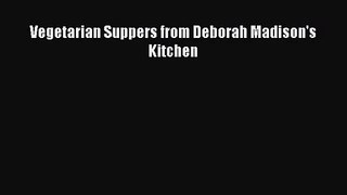 Download Vegetarian Suppers from Deborah Madison's Kitchen PDF Free