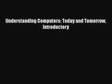 [PDF Download] Understanding Computers: Today and Tomorrow Introductory [Read] Online