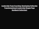 [PDF Download] Leadership Team Coaching: Developing Collective Transformational Leadership