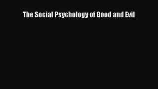 [PDF Download] The Social Psychology of Good and Evil [Read] Full Ebook