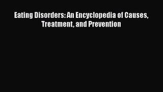 [PDF Download] Eating Disorders: An Encyclopedia of Causes Treatment and Prevention [Read]