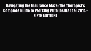 [PDF Download] Navigating the Insurance Maze: The Therapist's Complete Guide to Working With