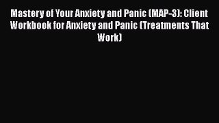 [PDF Download] Mastery of Your Anxiety and Panic (MAP-3): Client Workbook for Anxiety and Panic