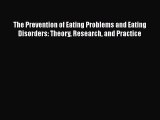 [PDF Download] The Prevention of Eating Problems and Eating Disorders: Theory Research and