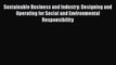 [PDF Download] Sustainable Business and Industry: Designing and Operating for Social and Environmental