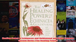 Download PDF  Healing Power of Echinacea and Goldenseal and Other Immune System Herbs The Healing FULL FREE